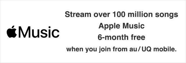 Stream over 100 million songs Apple Music 6-month free when you join from au/UQ mobile.